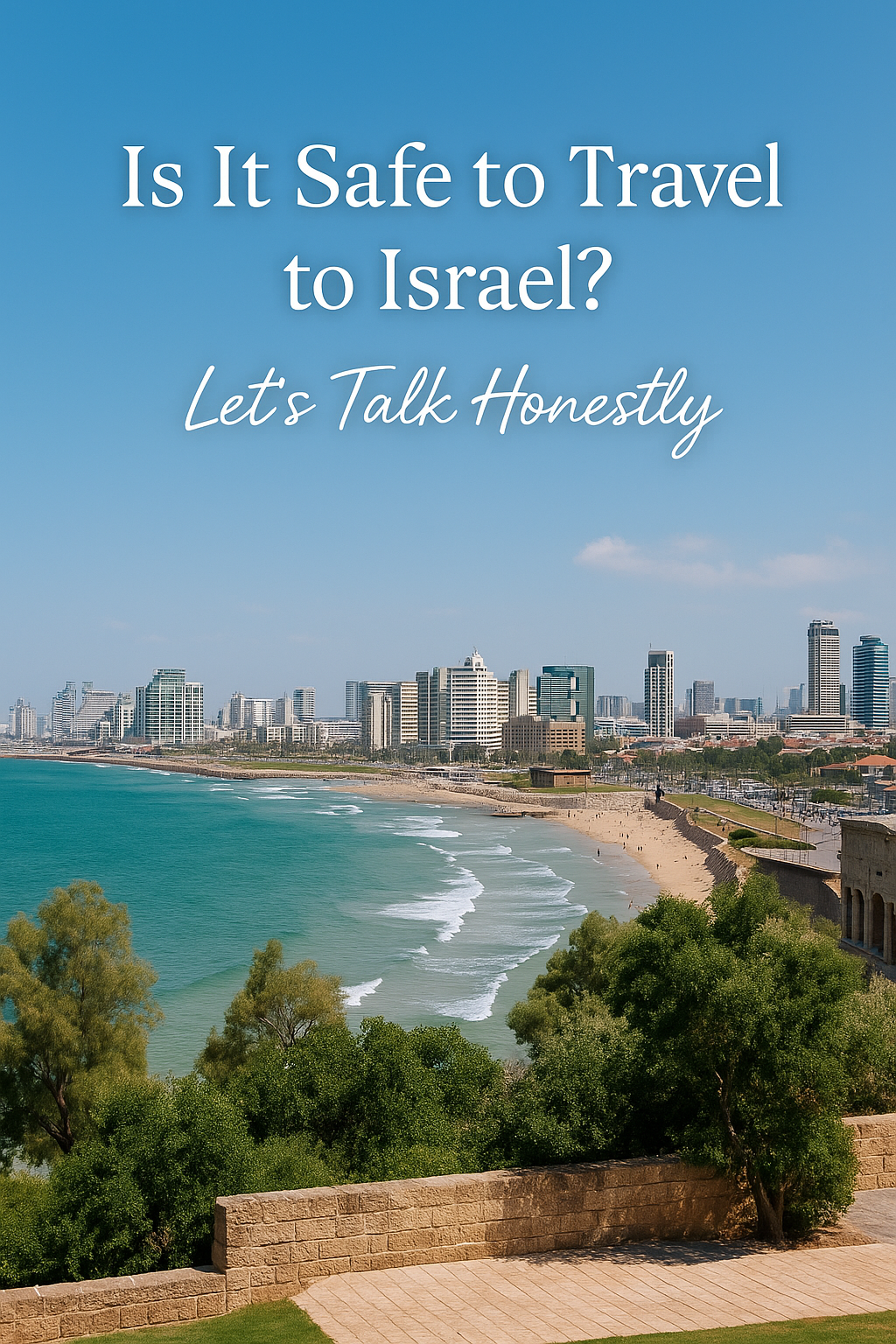 Is It Safe to Travel to Israel? Let’s Talk Honestly